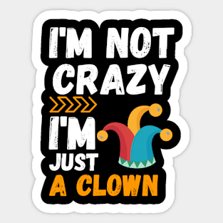 I'm not crazy, I'm just a clown Sticker